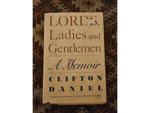 Signed - Lords, Ladies and Gentlemen. A Memoir by Clifton Daniel 1984 - 1st ed.